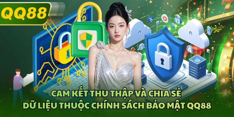 Cam kết thu thập và chia sẻ dữ liệu thuộc chính sách bảo mật QQ88