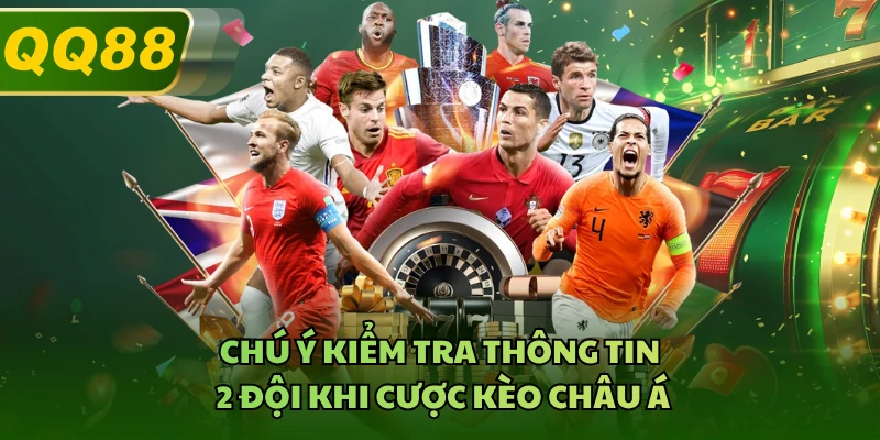 Chú ý kiểm tra thông tin 2 đội khi cược kèo Châu Á 