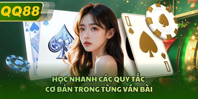 Học nhanh các quy tắc cơ bản trong từng ván bài