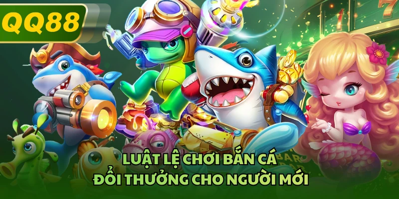 Luật lệ chơi bắn cá đổi thưởng cho người mới