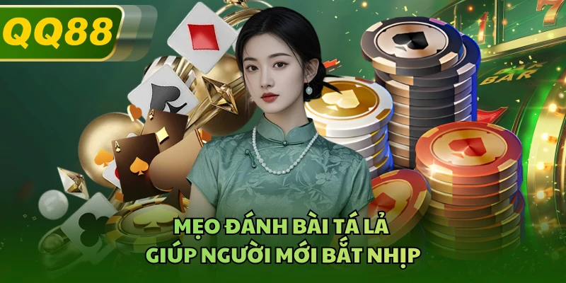 Mẹo đánh bài tá lả giúp người mới bắt nhịp