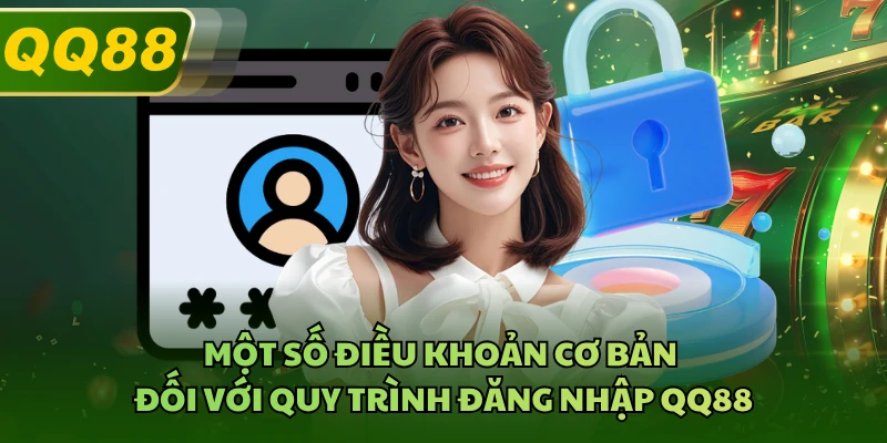 Một số điều khoản cơ bản đối với quy trình đăng nhập QQ88
