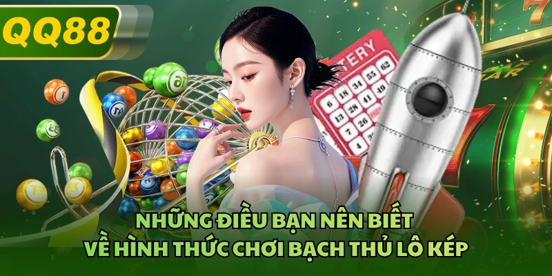 Những điều bạn nên biết về hình thức chơi bạch thủ lô kép