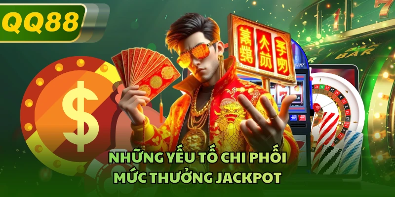 Những yếu tố chi phối mức thưởng Jackpot