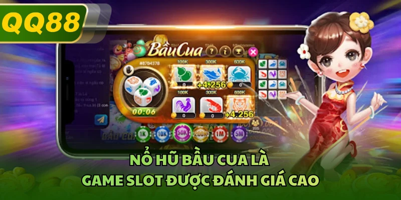 Nổ hũ Bầu Cua là game slot được đánh giá cao