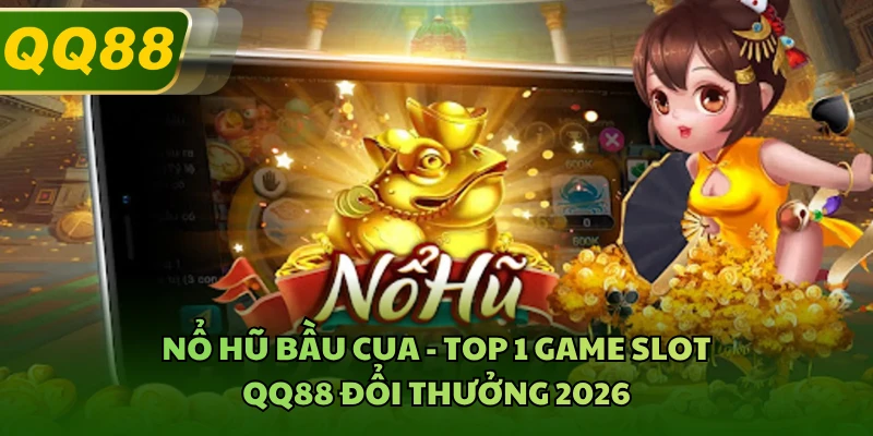 Nổ Hũ Bầu Cua - Top 1 Game Slot QQ88 Đổi Thưởng 2026