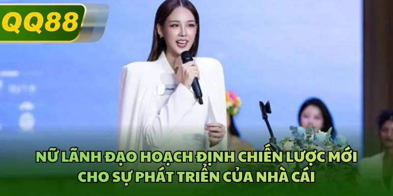 Nữ lãnh đạo hoạch định chiến lược mới cho sự phát triển của nhà cái