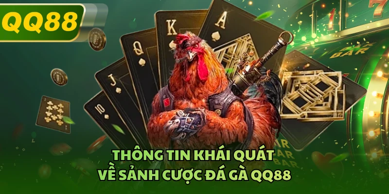 Thông tin khái quát về sảnh cược đá gà QQ88