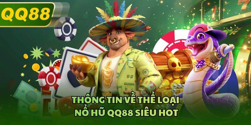 Thông tin về thể loại nổ hũ QQ88 siêu hot 