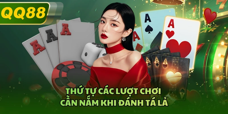 Thứ tự các lượt chơi cần nắm khi đánh tá lả