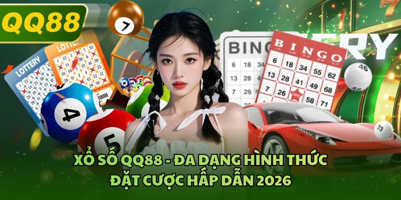 Xổ số QQ88 cung cấp không gian chốt số đa dạng
